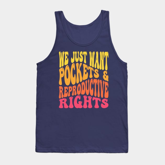 We Just Want Pockets & Reproductive Rights Pro Choice Feminist Tank Top by PodDesignShop